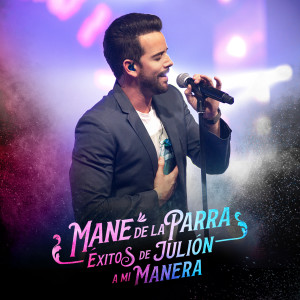 收聽Mane de la Parra的Éxitos de Julión a mi Manera (Terrenal/Dime/Te Hubieras Ido Antes/El Amor de su Vida)歌詞歌曲