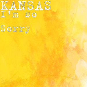 Kansas的专辑I'm so Sorry