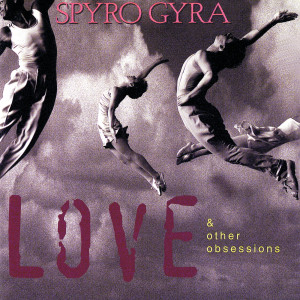 Spyro Gyra的專輯Love & Other Obsessions