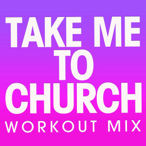 ดาวน์โหลดและฟังเพลง Take Me to Church (Extended Workout Mix) พร้อมเนื้อเพลงจาก Power Music Workout