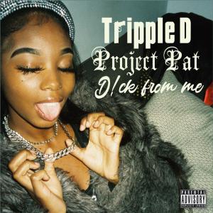 D!ck from me (feat. Project Pat) (Explicit) dari Tripple D