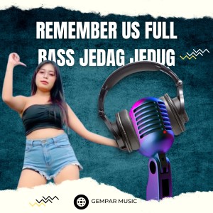 gempar music的专辑REMEMBER US FULL BASS JEDAG JEDUG