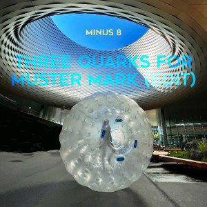 อัลบัม Three Quarks for Muster Mark (Edit) ศิลปิน Minus 8