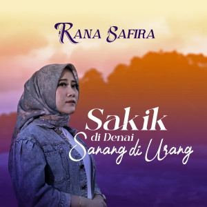 Dengarkan Sakik di Denai Sanang di Urang lagu dari Rana Safira dengan lirik