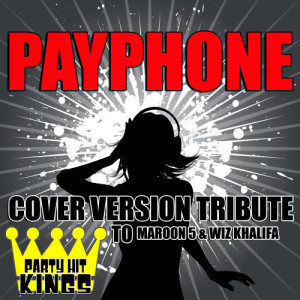 ดาวน์โหลดและฟังเพลง Payphone (Cover Version Tribute to Maroon 5 & Wiz Khalifa) (Explicit) พร้อมเนื้อเพลงจาก Party Hit Kings
