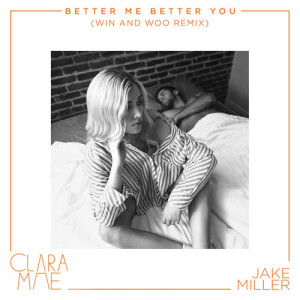 收聽Clara Mae的Better Me Better You (Win and Woo Remix)歌詞歌曲