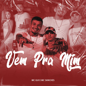 ดาวน์โหลดและฟังเพลง Vem pra Mim (Explicit) พร้อมเนื้อเพลงจาก MC Gui