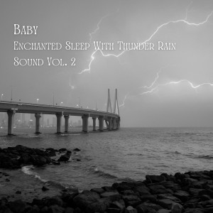 Baby Sleep Music的專輯Baby: Enchanted Sleep With Thunder Rain Sound Vol. 2