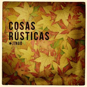 อัลบัม Cosas Rusticas ศิลปิน Jingo