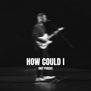 Joey Smith的專輯How Could I (Not Praise)