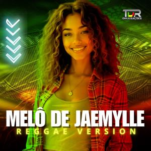 收聽TDR DIVULGAÇÕES的MELÔ DE JAEMYLLE (REGGAE VERSION)歌詞歌曲