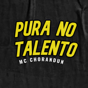 Listen to Pura no Talento (Explicit) song with lyrics from MC Chorandun