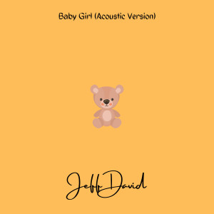 Listen to Baby Girl (Acoustic Version) song with lyrics from Jeff David