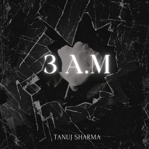 Listen to 3 Am song with lyrics from Tanuj Sharma