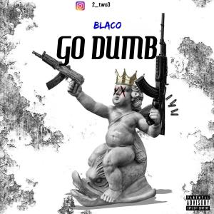 Go Dumb (Explicit) dari Blaco