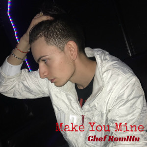 收听Chef RomIIIn的Make You Mine (Explicit)歌词歌曲