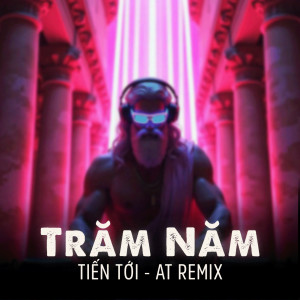 Album Trăm Năm (Remix) from Tiến Tới
