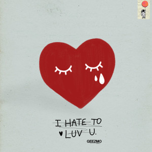 收聽Geezmo的I hate to luv u歌詞歌曲