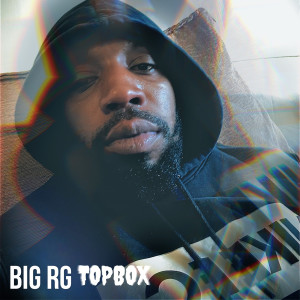 收听BIG RG的Topbox (Explicit)歌词歌曲