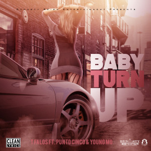 T Falos的專輯Baby Turn Up (feat. Punto Cinco & Young Mo)