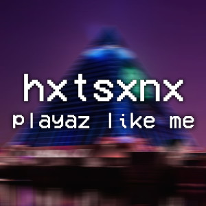Listen to Playaz Like Me (Explicit) song with lyrics from HXTSXNX