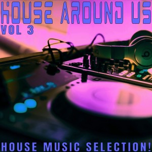 Various Artists的專輯House Around Us: 3 - House Music Selection!