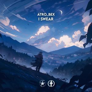 ดาวน์โหลดและฟังเพลง I Swear พร้อมเนื้อเพลงจาก Atro_Bex