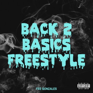 收聽Fee Gonzales的Back 2 Baiscs Freestyle (Explicit)歌詞歌曲