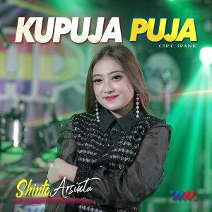 Listen to Ku Puja Puja song with lyrics from Shinta Arsinta