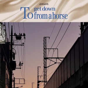 Listen to To get down from a horse song with lyrics from Onion
