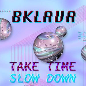 Dengarkan Slow Down lagu dari Bklava dengan lirik