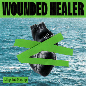 Lifepoint Worship的專輯Wounded Healer (Live)