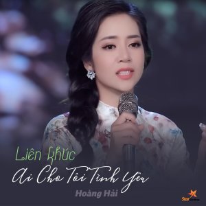 Listen to Liên Khúc Ai Cho Tôi Tình Yêu - Chiều Cuối Tuần song with lyrics from Hoàng Hải