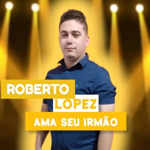 Roberto López的專輯Ama Seu Irmão
