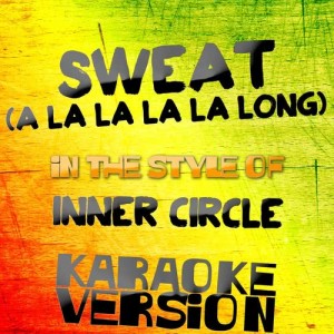 ดาวน์โหลดและฟังเพลง Sweat (A La La La La Long) [In the Style of Inner Circle] [Karaoke Version] พร้อมเนื้อเพลงจาก Karaoke - Ameritz