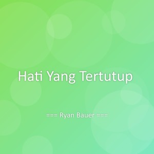 Dengarkan lagu Hati Yang Tertutup nyanyian Ryan Bauer dengan lirik