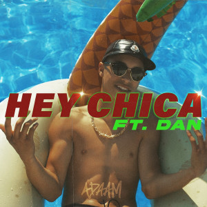 ดาวน์โหลดและฟังเพลง Hey Chica (Explicit) พร้อมเนื้อเพลงจาก Adaam