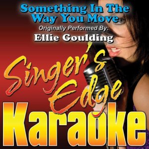 ดาวน์โหลดและฟังเพลง Something in the Way You Move (Originally Performed by Ellie Goulding) [Karaoke] (Karaoke) พร้อมเนื้อเพลงจาก Singer's Edge Karaoke