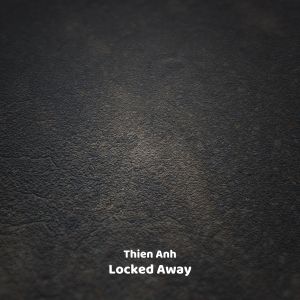 Dengarkan Locked Away lagu dari Thien Anh dengan lirik