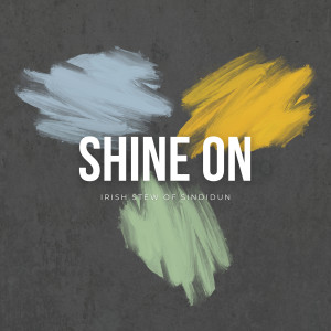 ดาวน์โหลดและฟังเพลง Shine On พร้อมเนื้อเพลงจาก Irish Stew of Sindidun