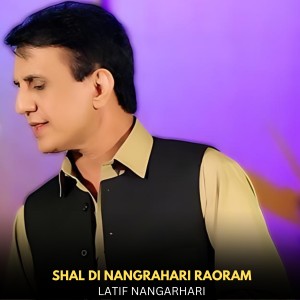 Listen to Shal Di Nangrahari Raoram song with lyrics from Latif Nangarhari