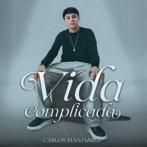 ดาวน์โหลดและฟังเพลง Vida Complicada พร้อมเนื้อเพลงจาก Carlos Manjarrez