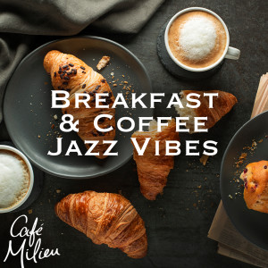 Café Milieu的專輯Breakfast & Coffee Jazz Vibes