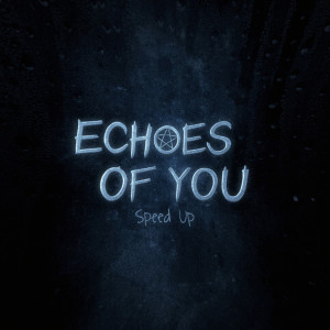 Boybigheart的專輯Echoes Of You (Speed Up Version)