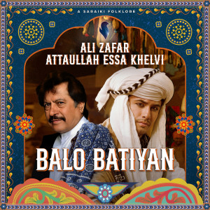 อัลบัม Balo Batiyan (feat. Atta Ullah Khan Esakhelvi) ศิลปิน Atta Ullah Khan Esakhelvi