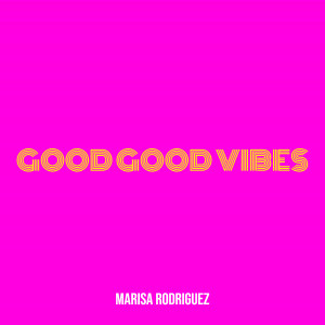 อัลบัม Good Good Vibes ศิลปิน Marisa Rodriguez