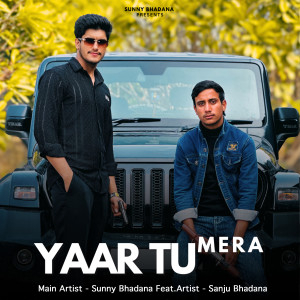 Listen to Yaar Tu Mera song with lyrics from Sunny Bhadana