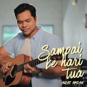 ดาวน์โหลดและฟังเพลง Sampai Ke Hari Tua พร้อมเนื้อเพลงจาก Aizat Amdan