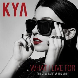 อัลบัม What I Live For (Christina Parie vs. LDN NOISE) (Explicit) ศิลปิน Kya