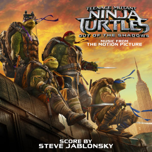 Teenage Mutant Ninja Turtles: Out of the Shadows (Music from the Motion Picture) dari Steve Jablonsky